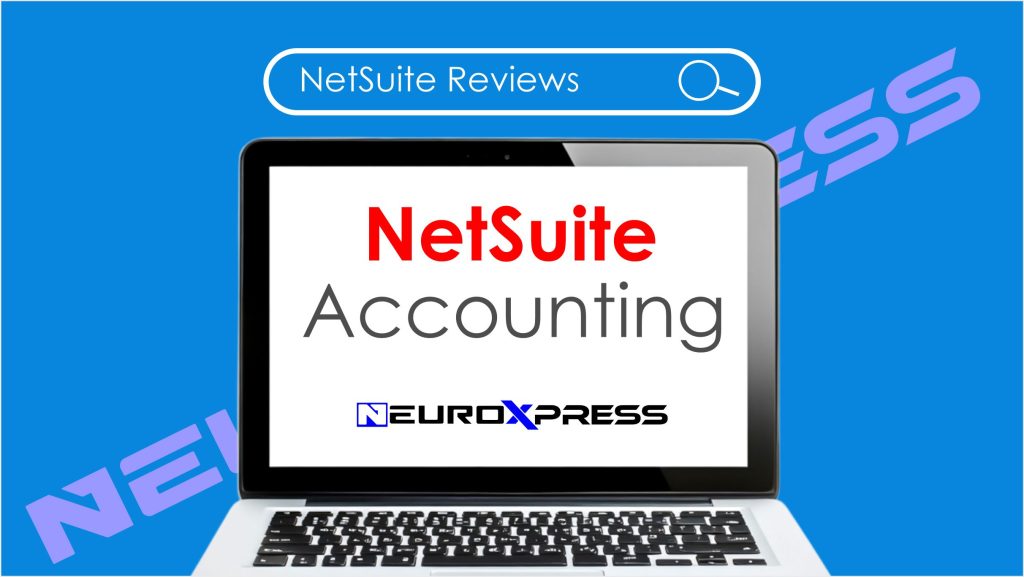 NetSuite Accounting: A Comprehensive Review of Cloud-Based Financial Power