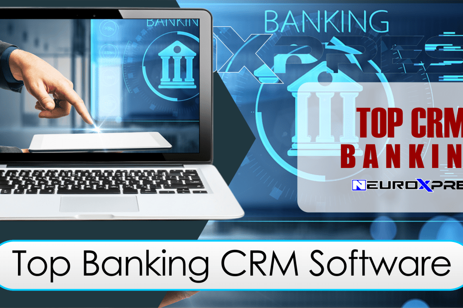 Top Banking CRM Software: Key Features and Benefits for Modern Banks.